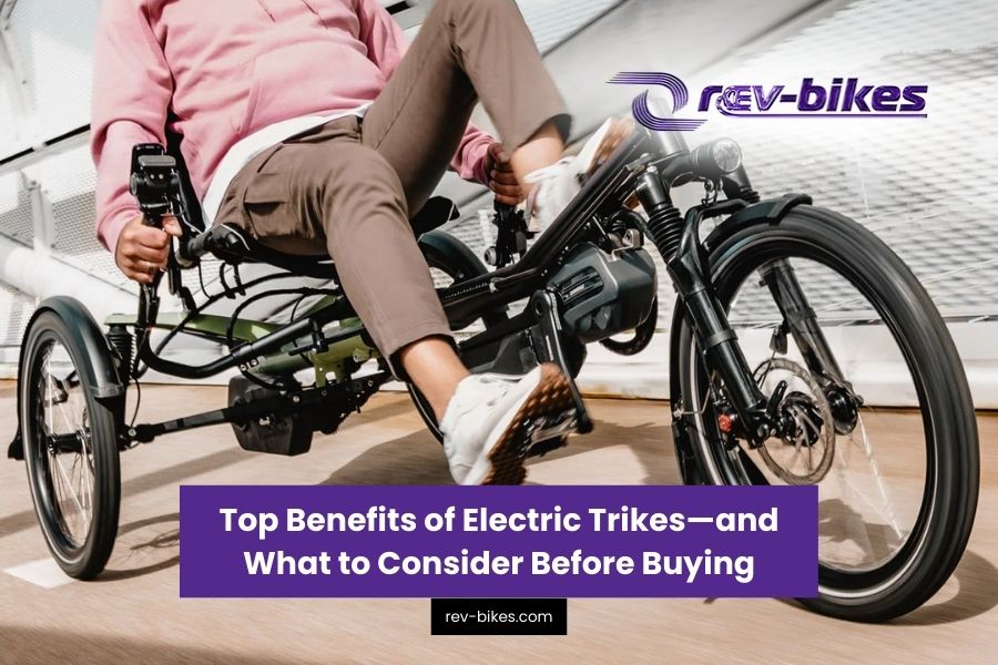 Top Benefits of Electric Trikes — and What to Consider Before Buying